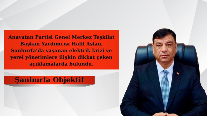 Anavatan Partili Halil Aslan: “Şanlıurfa’da vatandaş karşı karşıya getiriliyor”